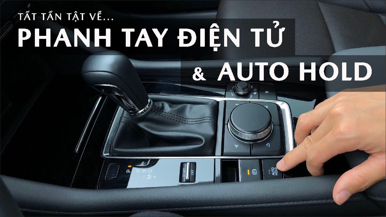 Tất Tần Tật Về Phanh Tay Điện Tử & Auto Hold Tr&ecirc;n Xe Mazda
