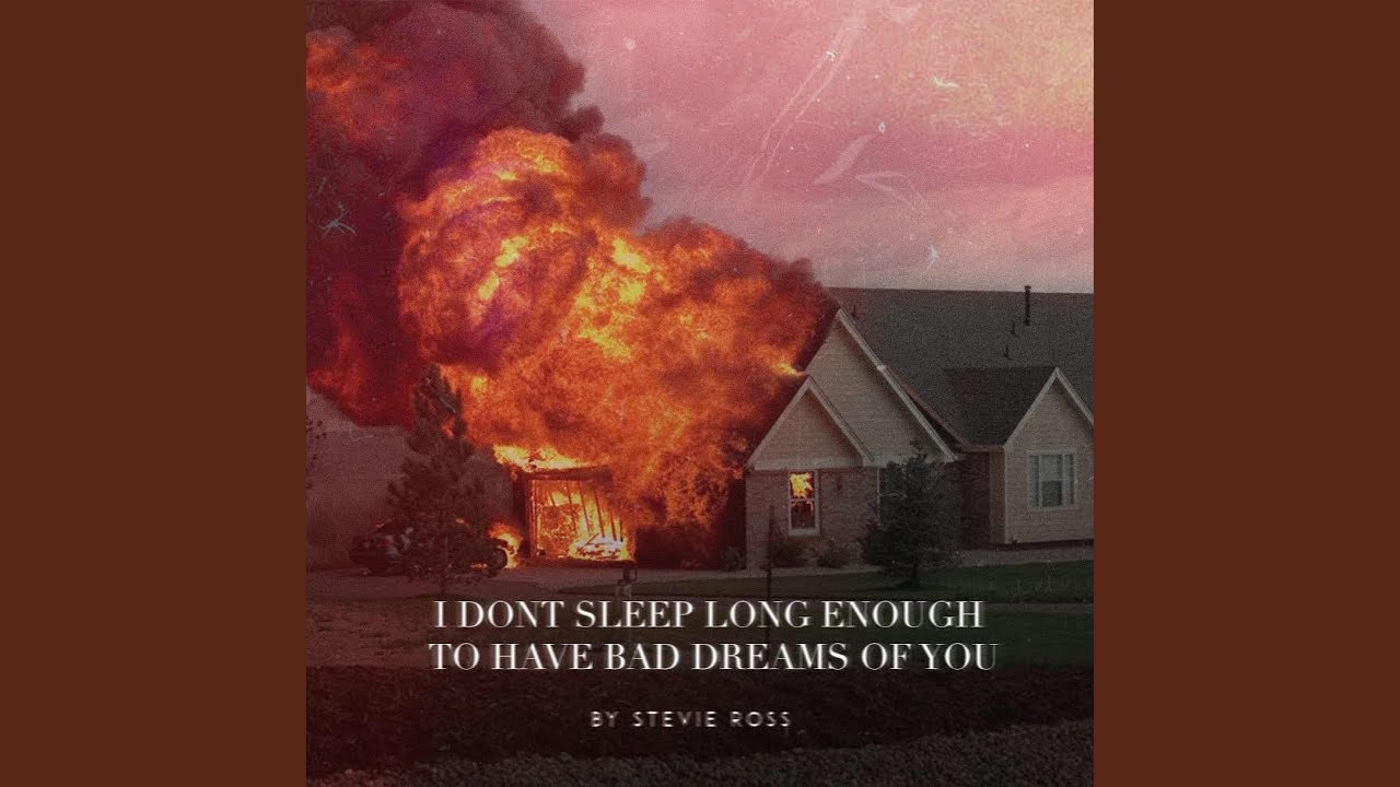 I Don't Sleep Long Enough to Have Bad Dreams of You