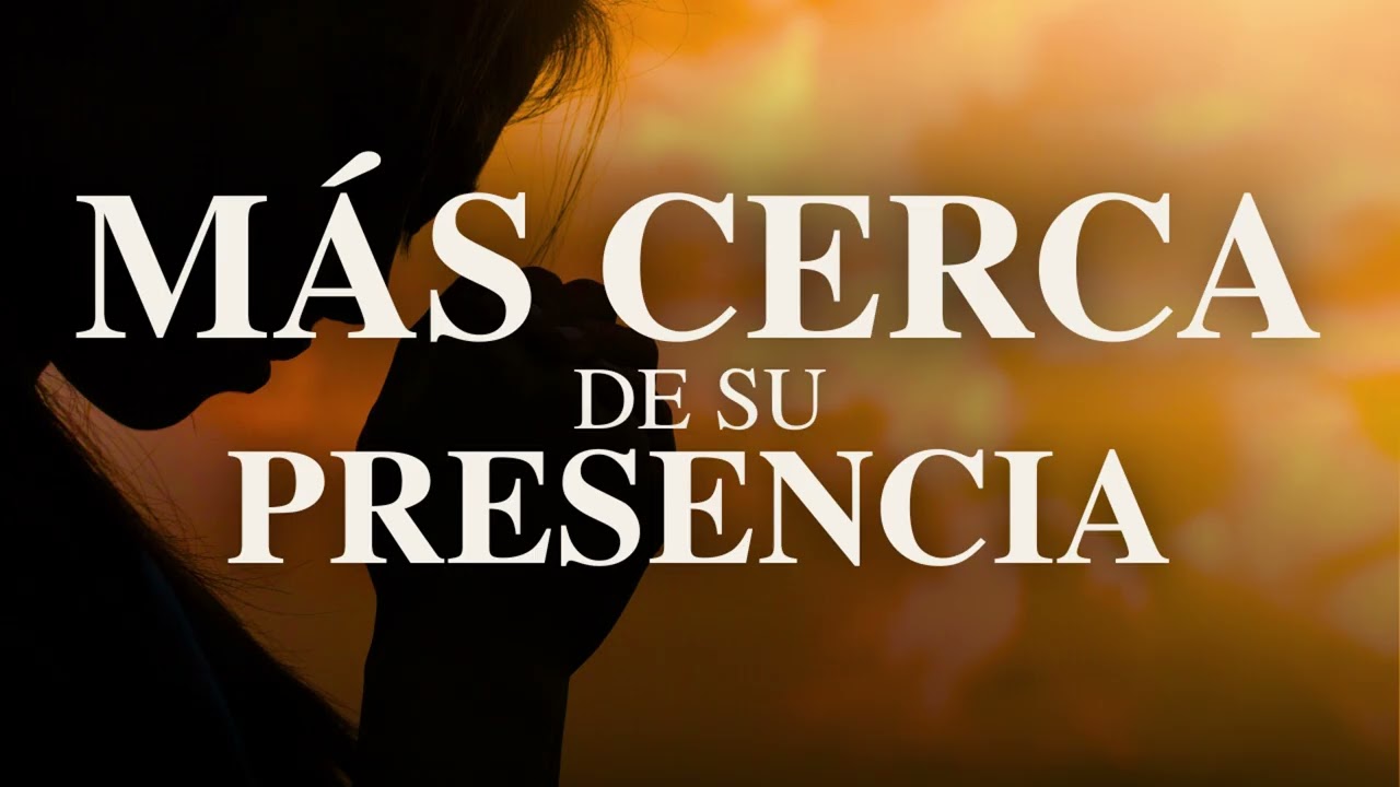 1 Hora de Música Cristiana para Orar y Descansar 🙏 Más Cerca de Su Presencia