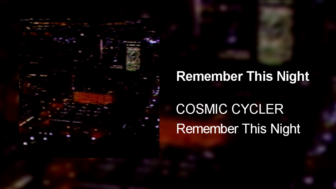 COSMIC CYCLER - Remember This Night
