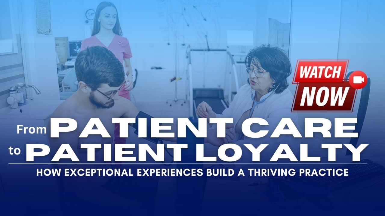 From Patient Care to Patient Loyalty: Secrets to Thriving in Physical Therapy Practice