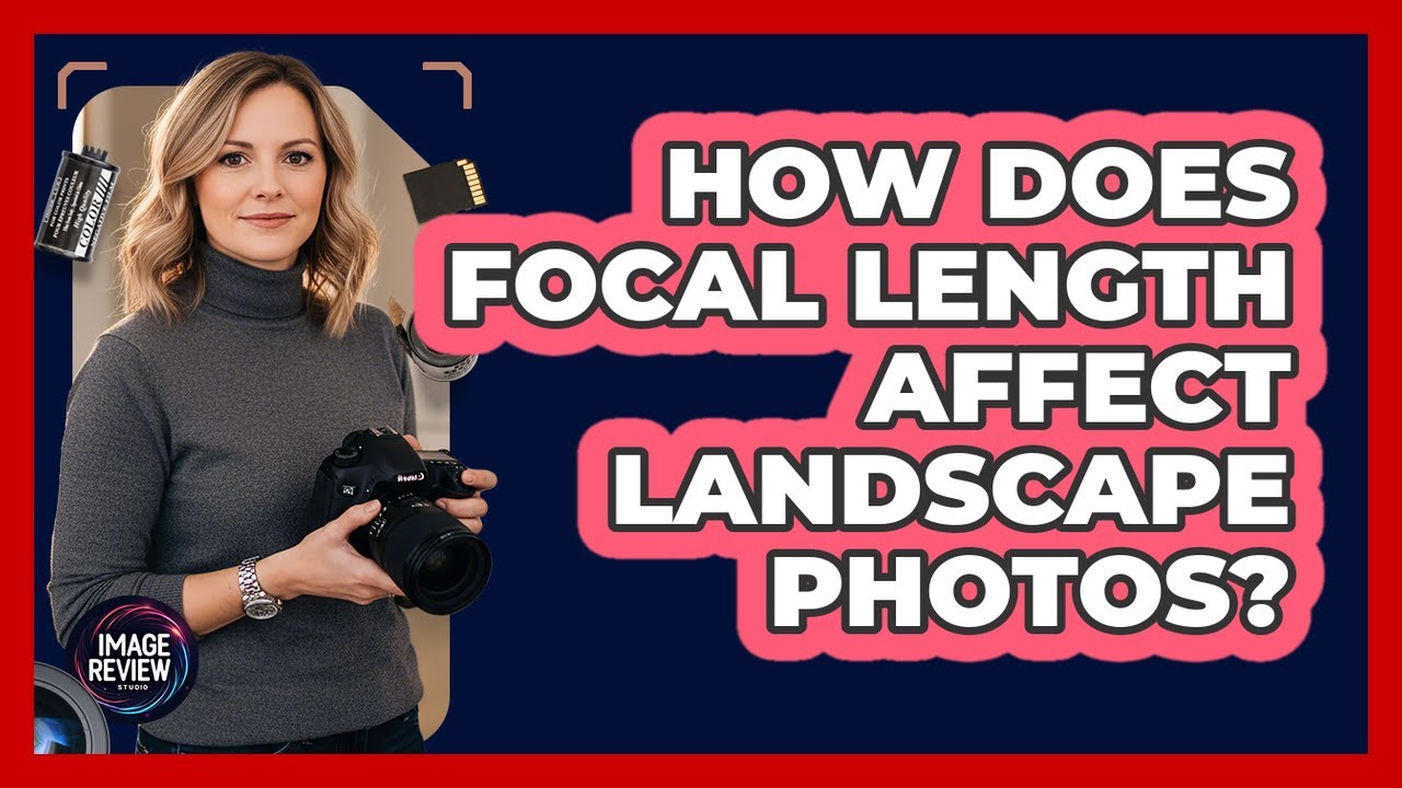 How Does Focal Length Affect Landscape Photos?