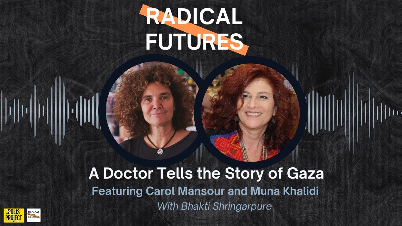 Episode 1: A Doctor Tells the Story of Gaza | Radical Futures podcast