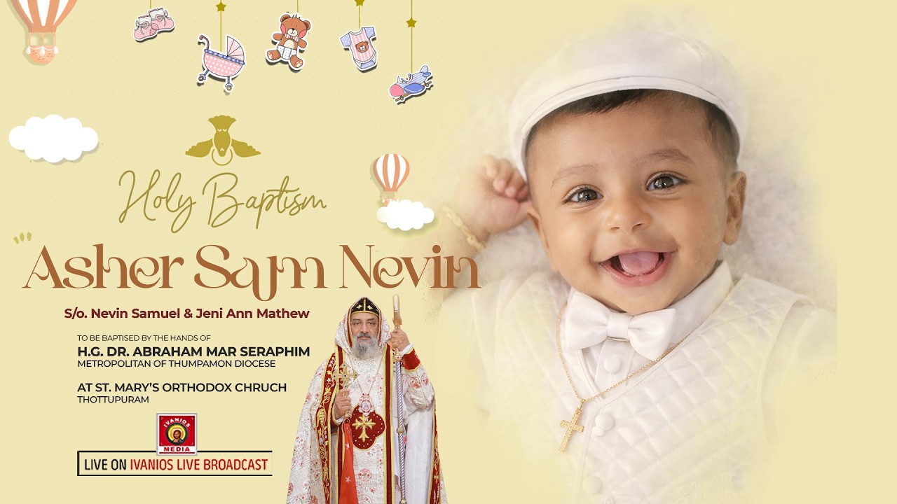Asher Sam Nevin - BAPTISM CEREMONY | H.G. Dr. Abraham Mar Seraphim Metropolitan | LIVE.