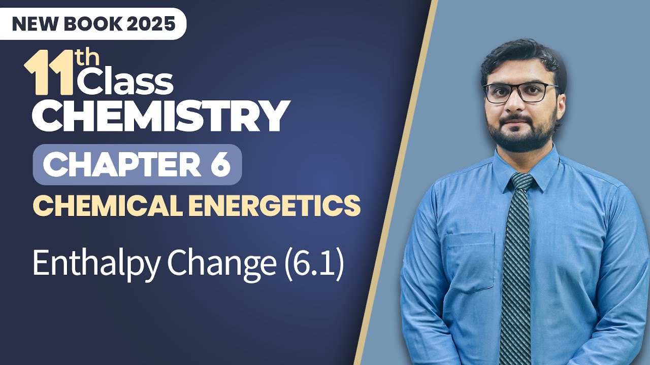 11th Class Chemistry Chapter 6 | Enthalpy Change | Class 11th Chemistry New Book 2025