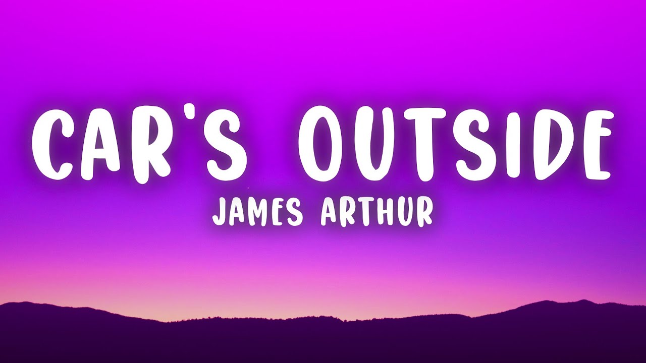 James Arthur - Car's Outside (Lyrics)