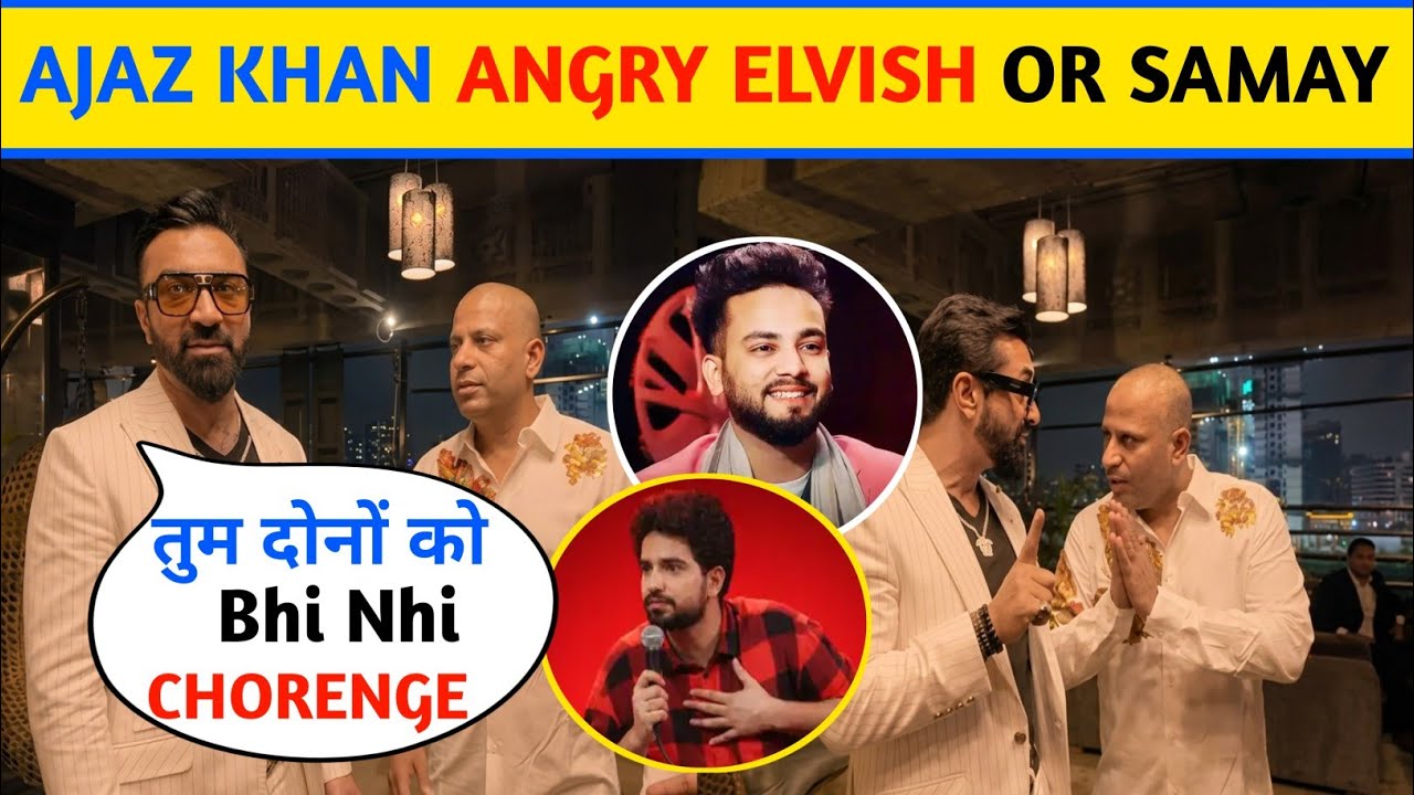 OMG😱 | Ajaz Khan Angry On Elvish yadav And Samay Raina | Punit Super Star Sorry Bola Ajaz Khan Ko 