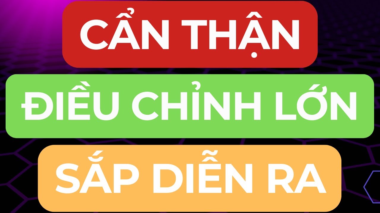 🔴CẨN THẬN I NHỊP ĐIỀU CHỈNH LỚN CÓ THỂ DIỄN RA !