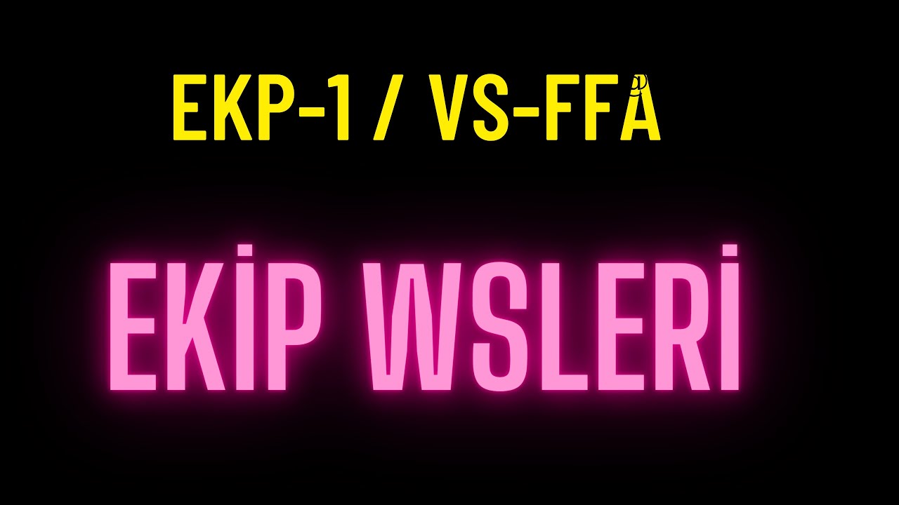 AGARZ / VS-FFA / EKP-1 SERİSİ \ FULL KAPIŞMALI-EKİP WSLERİ(TASLAK)