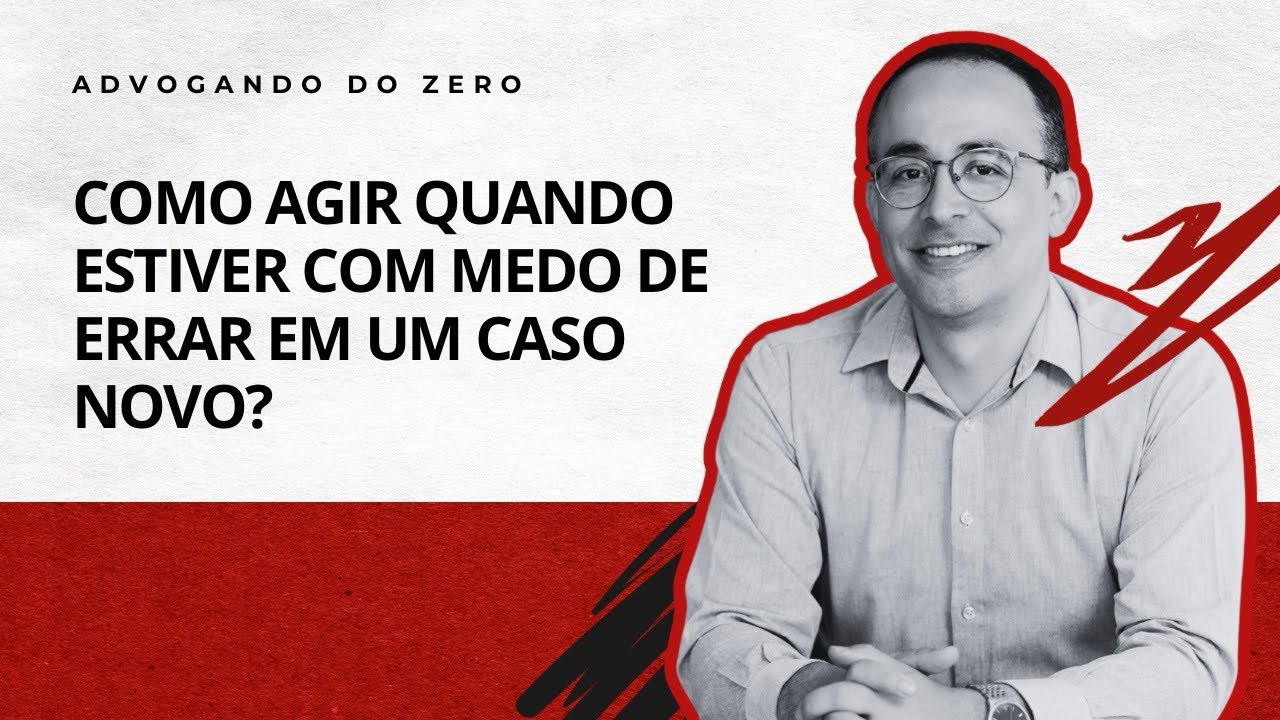 Como agir quando estiver com medo de errar em um caso novo?