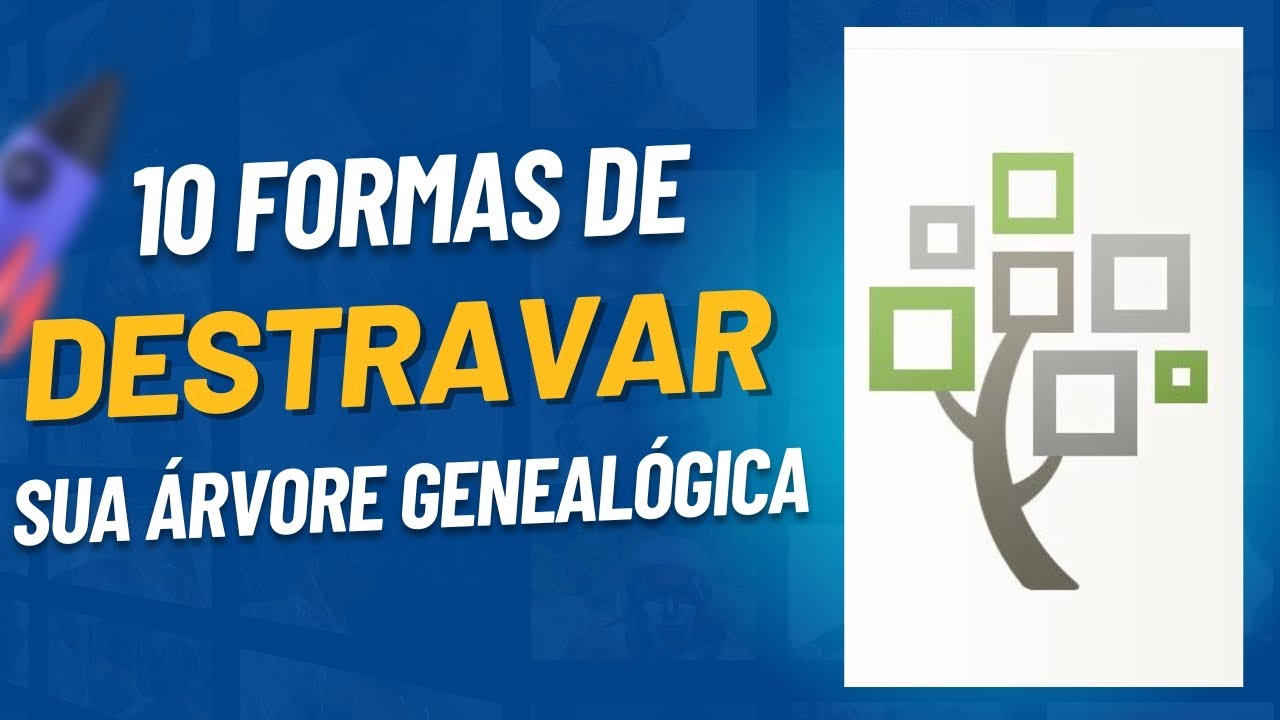 10 FORMAS DE DESTRAVAR SUA ÁRVORE GENEALÓGICA