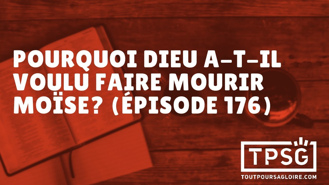 Pourquoi Dieu a-t-il voulu faire mourir Moïse? (Épisode 176)