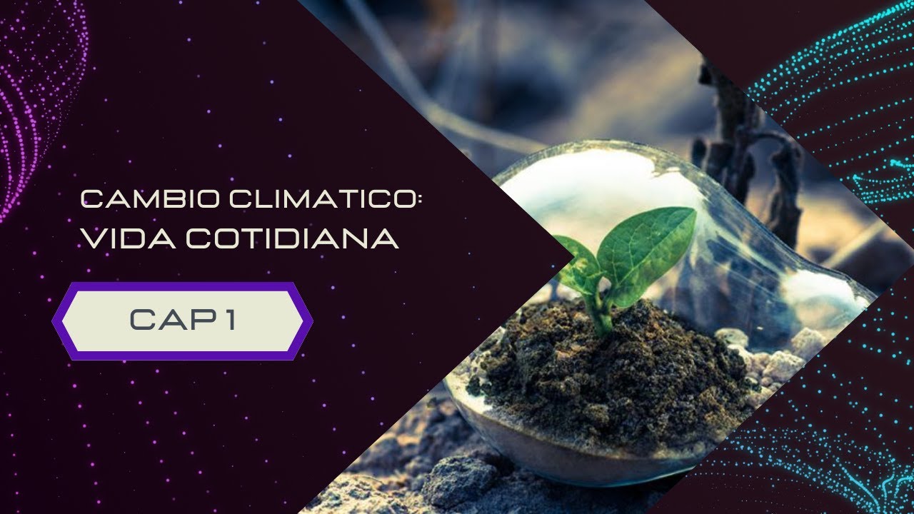 Cambio climatico - Vida Cotidiana | Capitulo 1 [Completo] | Encuentro