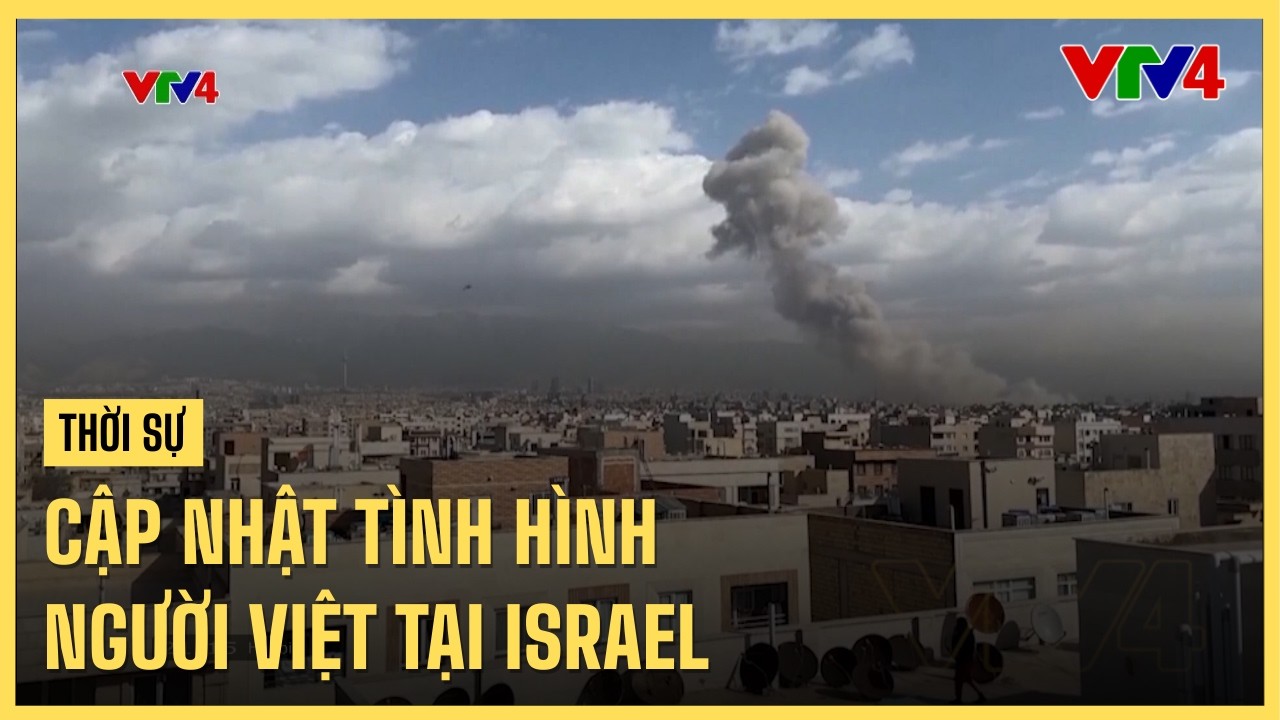 Cập nhật tình hình người Việt tại Israel | VTV4
