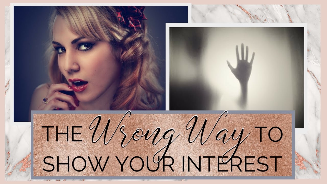 The WRONG Way To Show Him You're Interested!