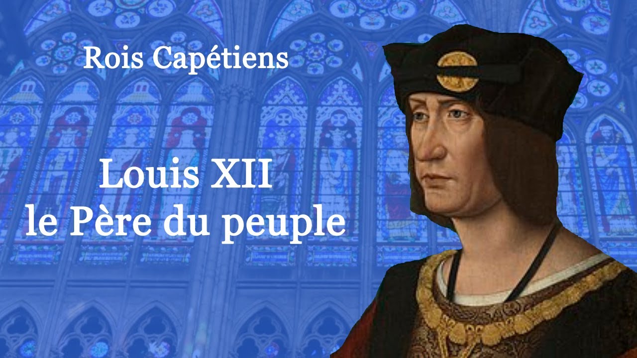 Rois de France : Louis XII le P&egrave;re du peuple (47-60)