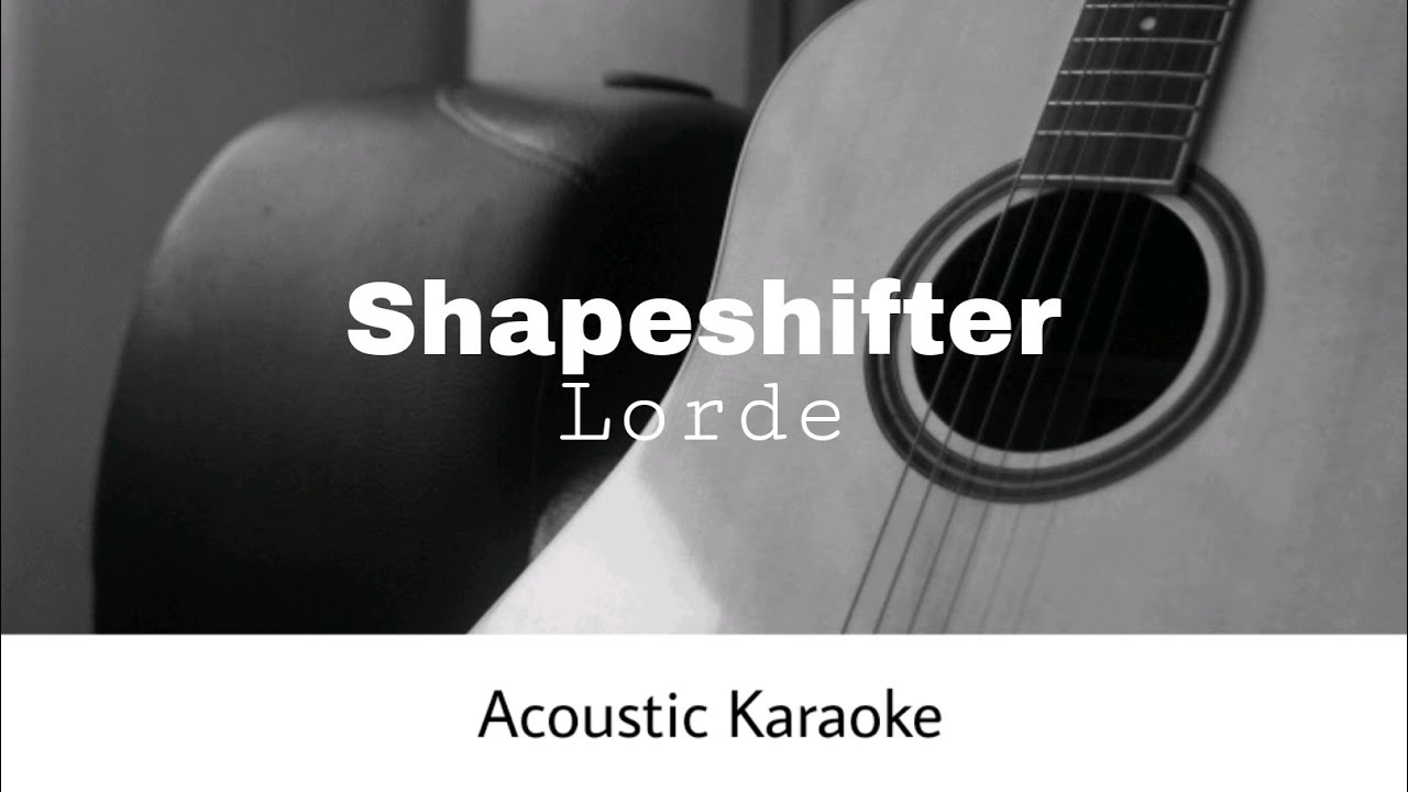Lorde - Shapeshifter (Acoustic Karaoke)