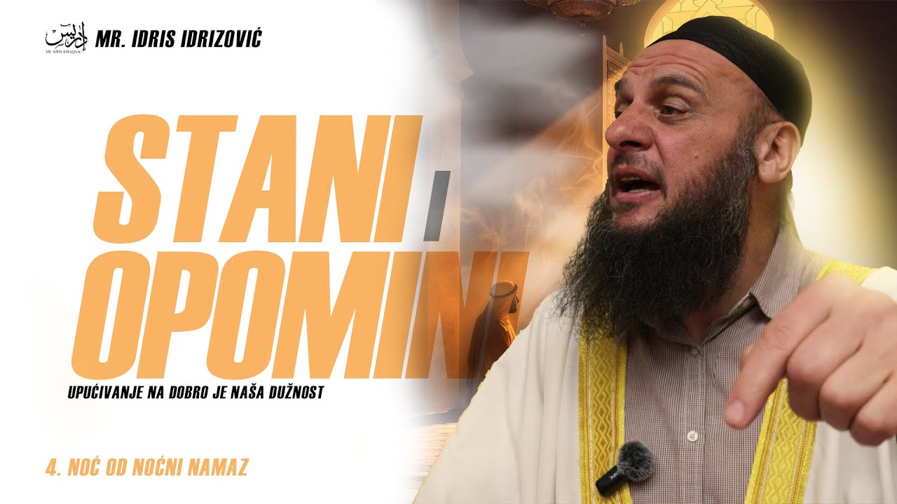 Stani i Opomini -Upućivanje na dobro je naša dužnost | Noćni Namaz četvrta noć | mr. Idris Idrizović