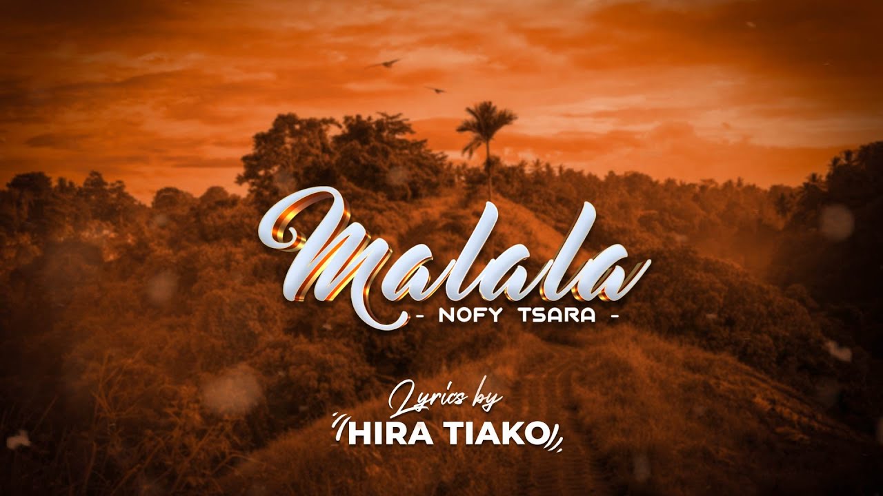 Malala - Nofy tsara (Lyrics by HIRA TIAKO)