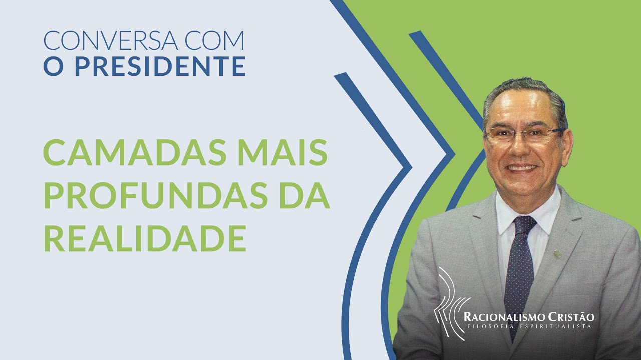 Camadas mais profundas da realidade - Conversa com o Presidente