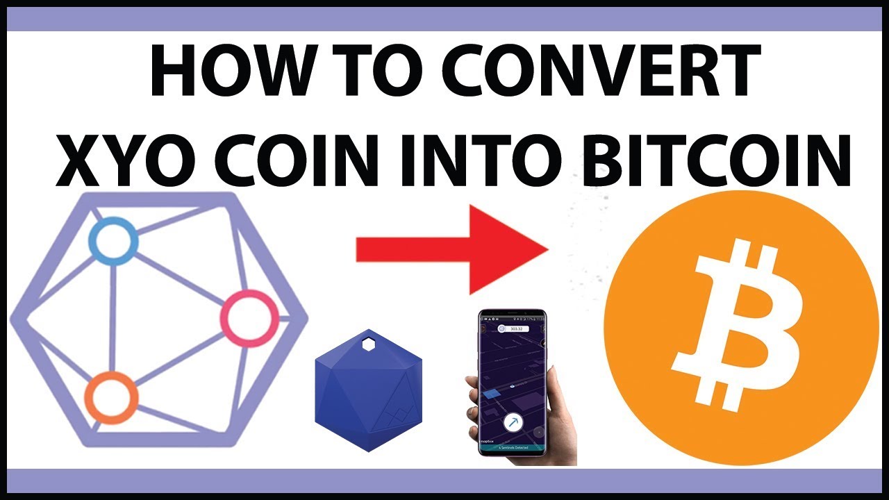 How do convert XYO coins into BITCOIN!