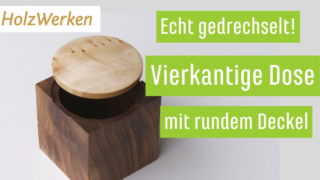 Drechseln: Eckige Dose, runder Deckel, Top-Eindruck