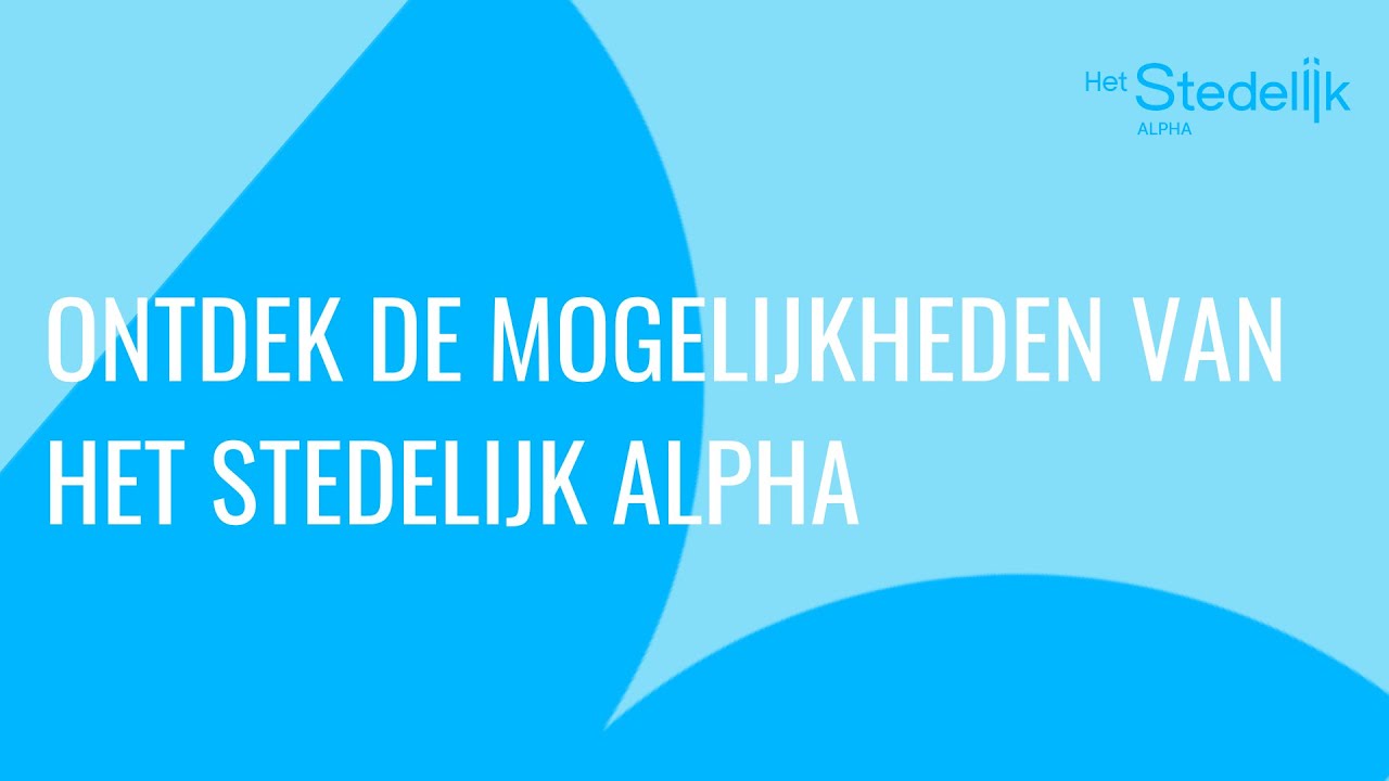 Ontdek de mogelijkheden van Het Stedelijk Alpha