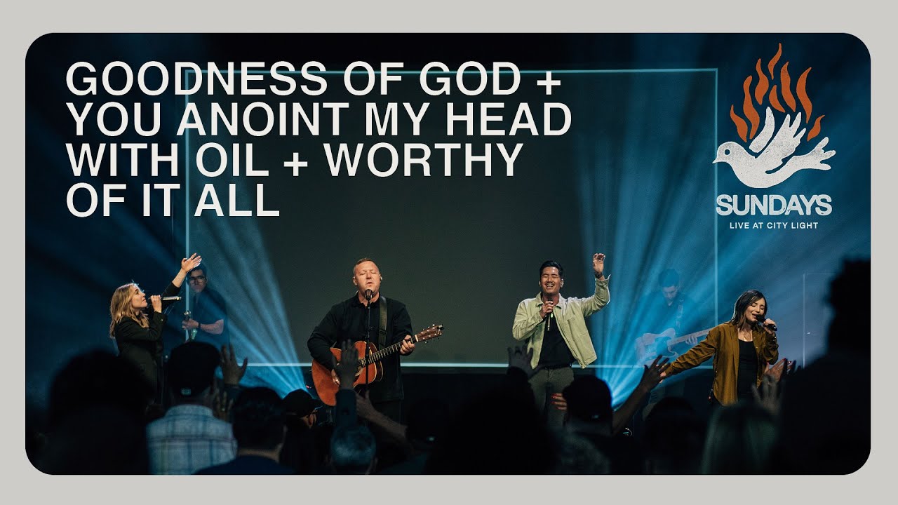 Goodness of God / You Anoint My Head with Oil / Worthy of It All | City Light Worship