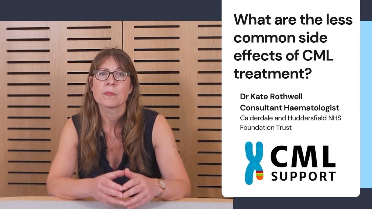 What are the less common side effects of CML treatment - Dr Kate Rothwell