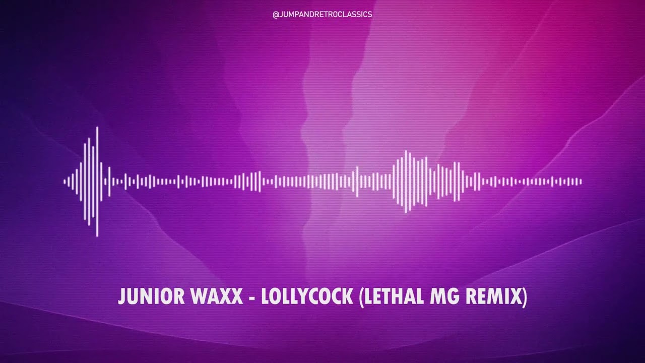 Junior Waxx - Lollycock (Lethal MG Rmx)