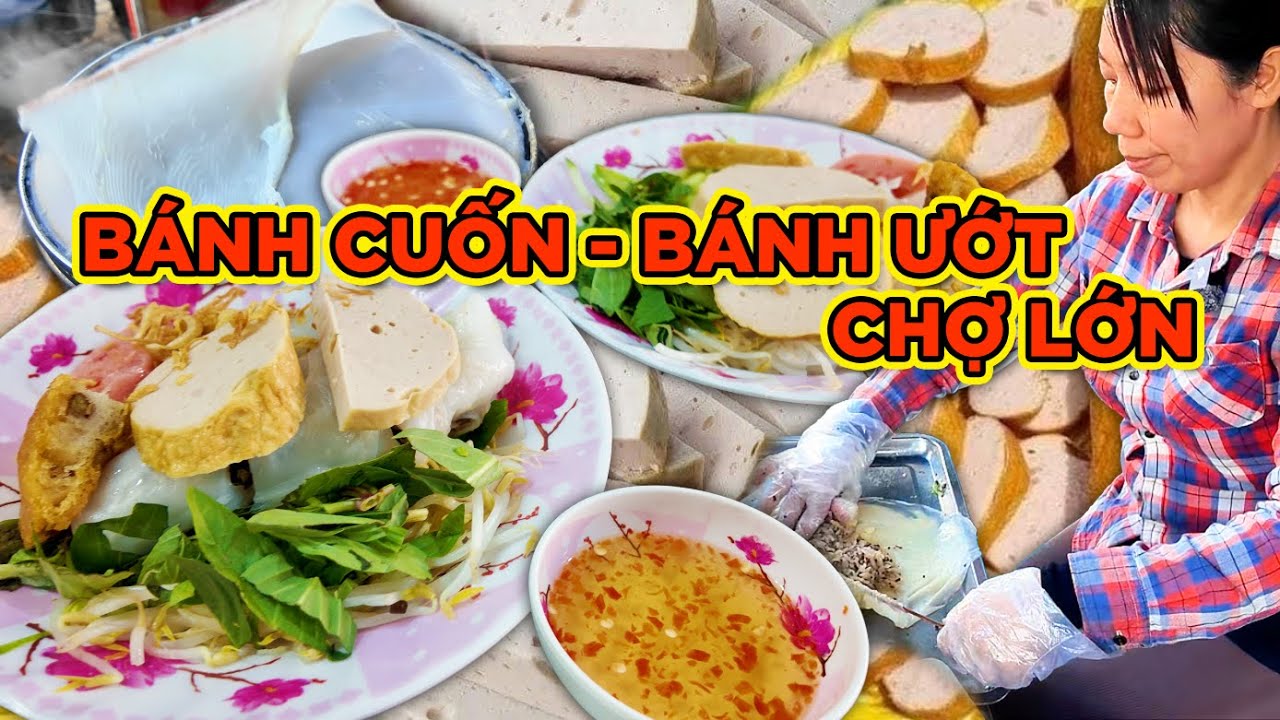 BÁNH CUỐN -  BÁNH ƯỚT CHỢ LỚN! BÁNH MỀM, DẺO, CHẢ LỤA, CHẢ CHÊN, BÁNH CỐNG GIÒN NGON