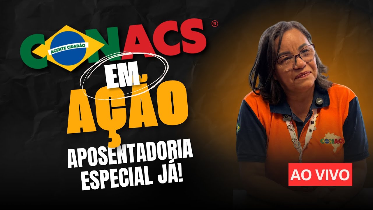 CONACS EM AÇÃO I APOSENTADORIA ESPECIAL JÁ!