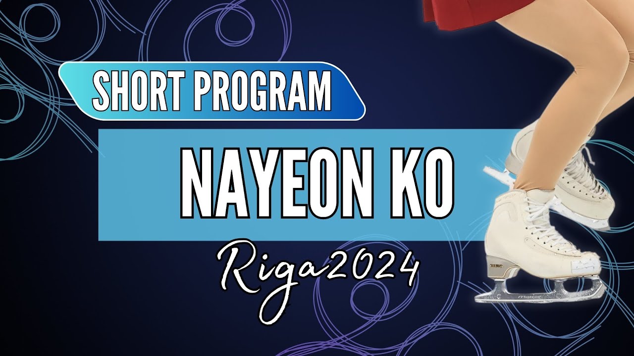 Nayeon KO 고나연 (KOR) | Junior Women Short Program | Riga 2024