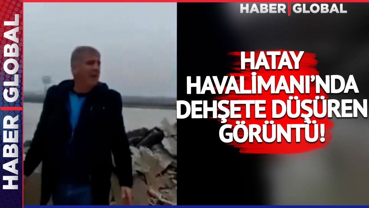 SON DAKİKA! Hatay Havalimanı'nda Dehşete Düşüren Görüntü!