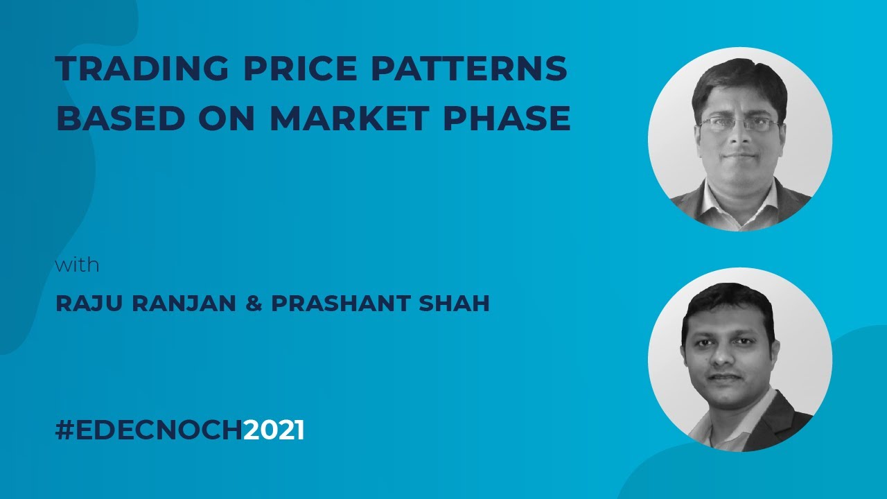 Raju Ranjan : Trading Price Patterns Based On Market Phase | #EDECNOCH2021