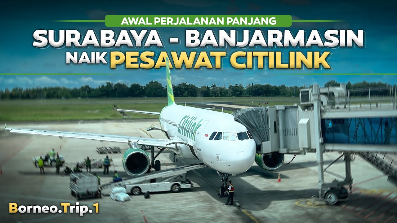 BorneoTrip - 1| KOK BISA HARGA TIKETNYA SEGINI ⁉️ Surabaya - Banjarmasin Naik Pesawat CItilink