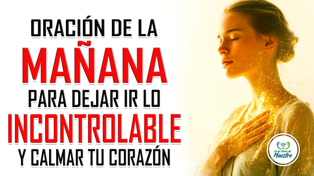 Oraci&oacute;n de la MA&Ntilde;ANA para dejar ir lo que no puedes cambiar hoy
