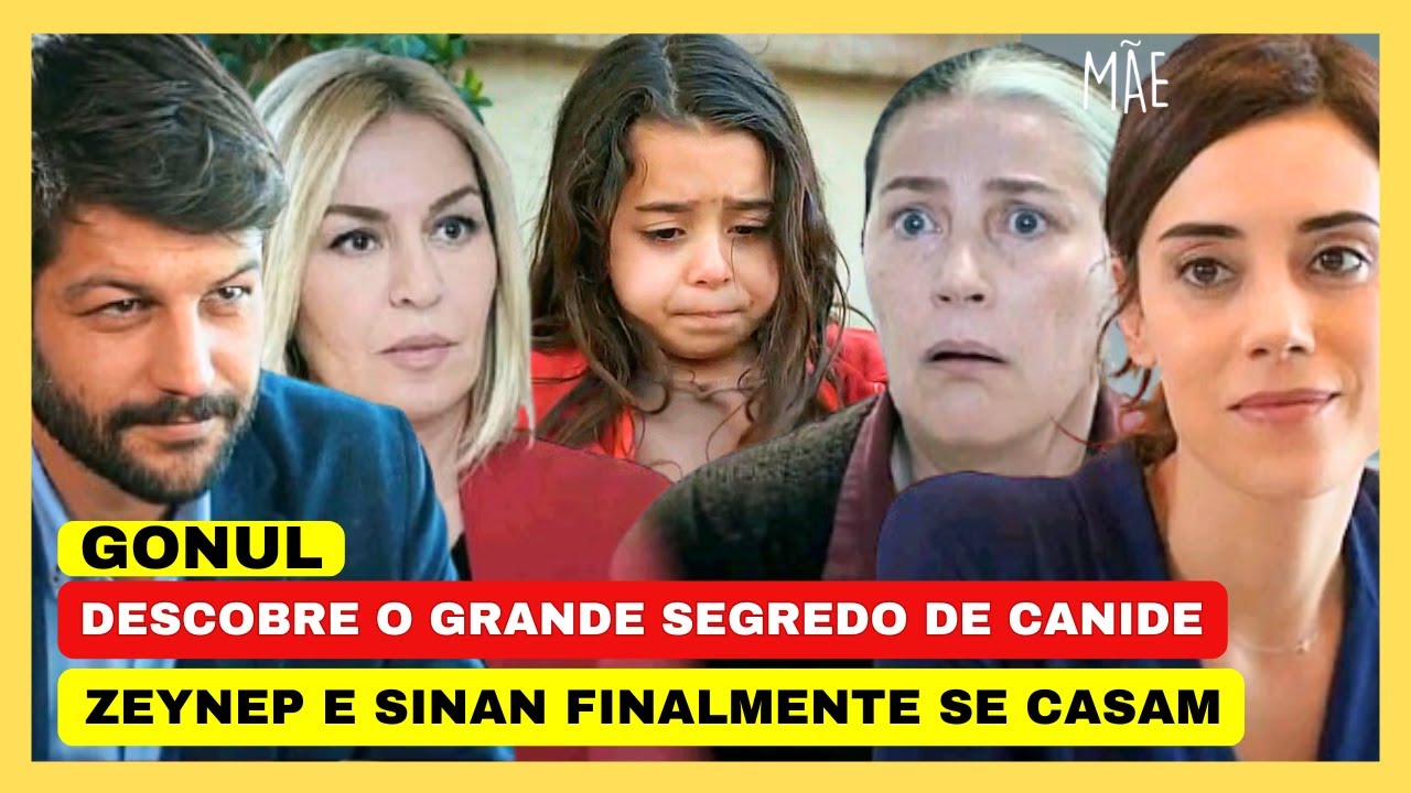 NOVELA MÃE - GONUL DESCOBRE GRANDE SEGREDO DE CANIDE, ZEYNEP E SINAN FINALMENTE SE CASAM