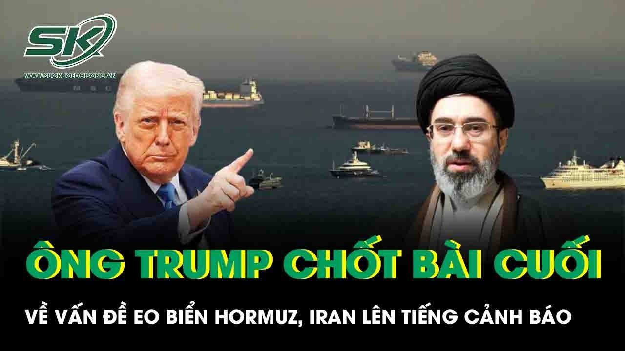Ông Trump chốt quân bài cuối về vấn đề eo biển Hormuz, Iran lập tức lên tiếng cảnh báo