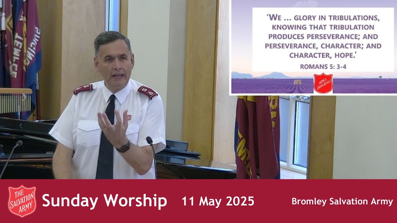 Bromley Temple Salvation Army - Living Courageously in a Chaotic World - Sunday 11th May, 2025.