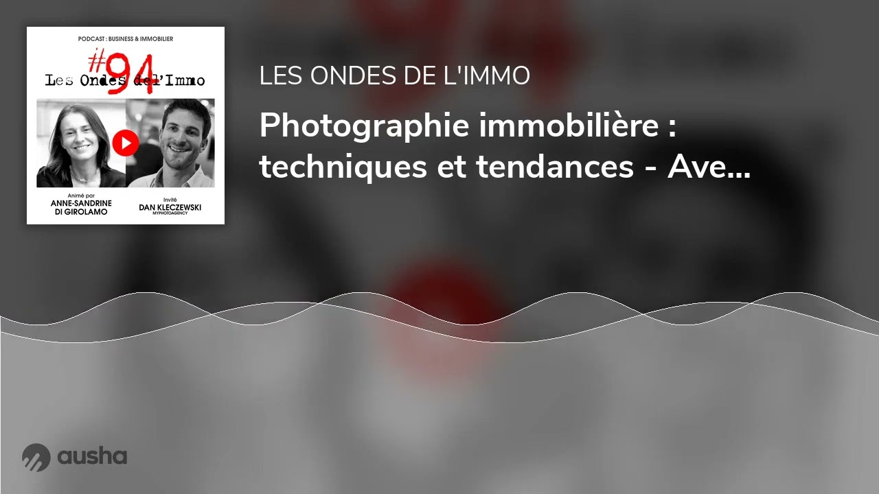 Photographie immobilière : techniques et tendances - Avec Dan Kleczewski, co-fondateur Myphotoagency