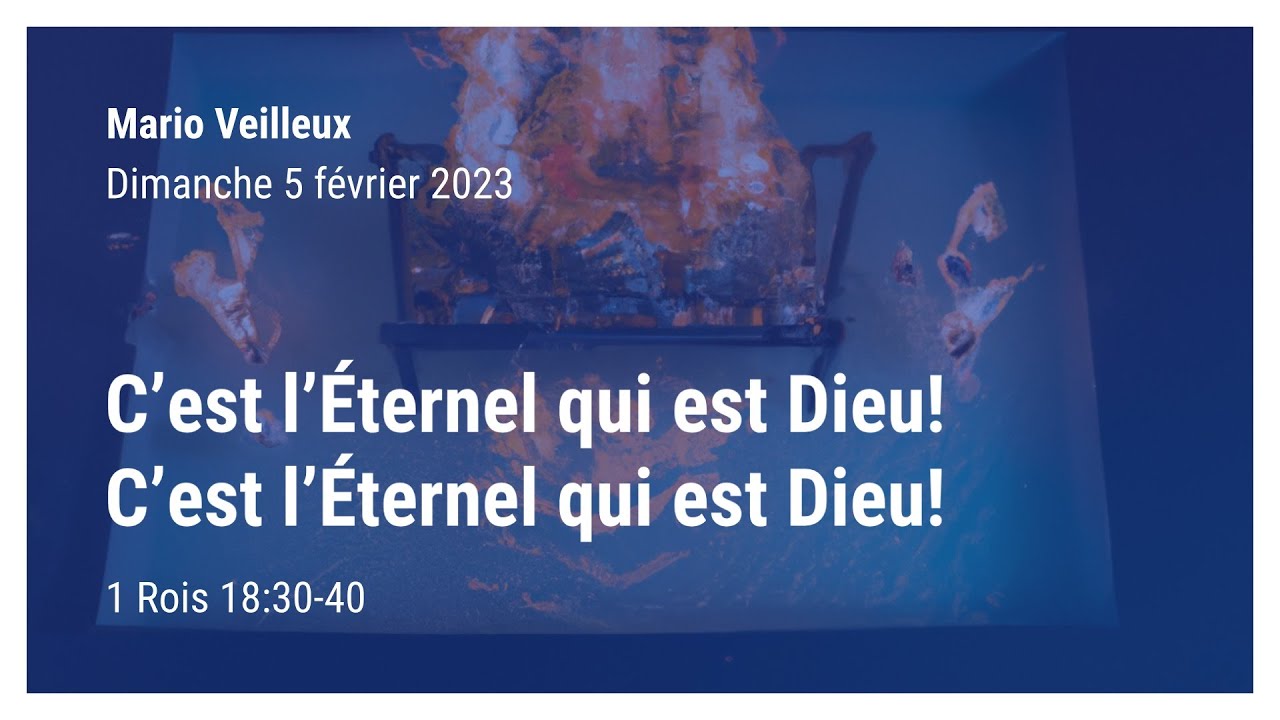 «C’est l’Éternel qui est Dieu! C’est l’Éternel qui est Dieu!» -1 Rois 18:30-40