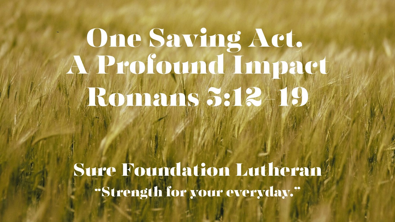 Romans 5:12-19 - One Saving Act, Profound Impact