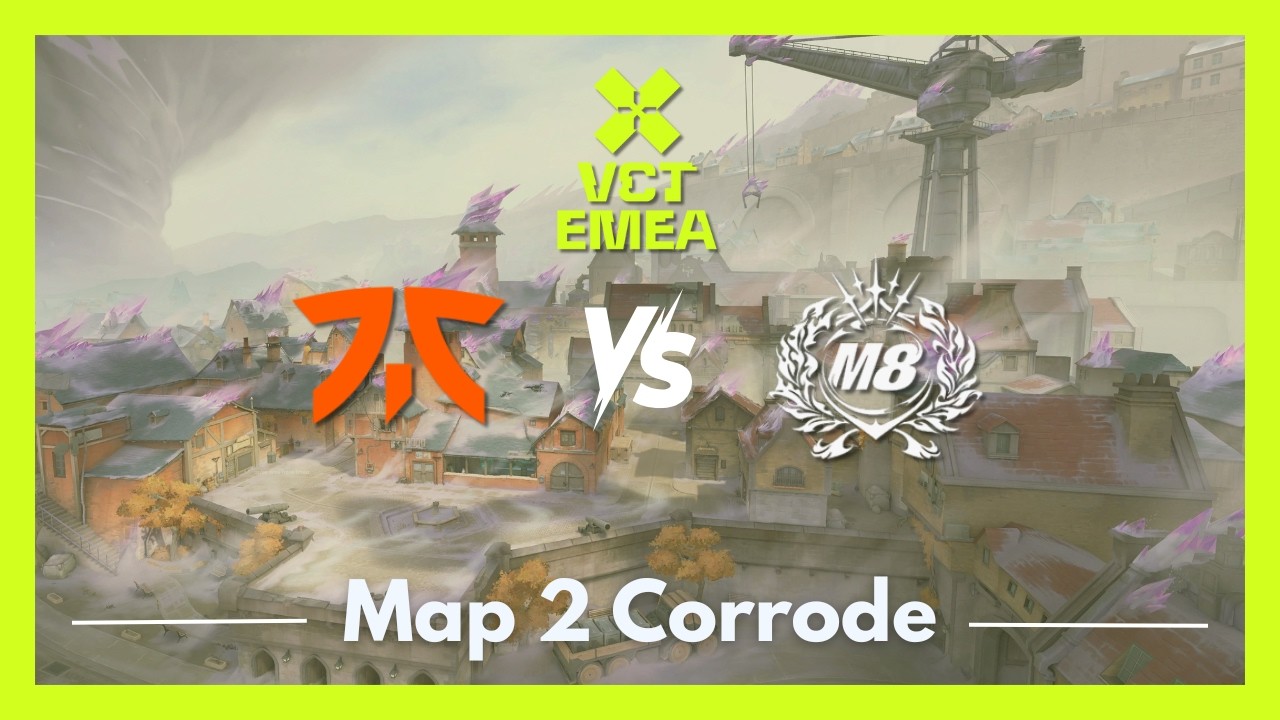 FNC vs M8 | VCT EMEA Kickoff | Map 2 Corrode
