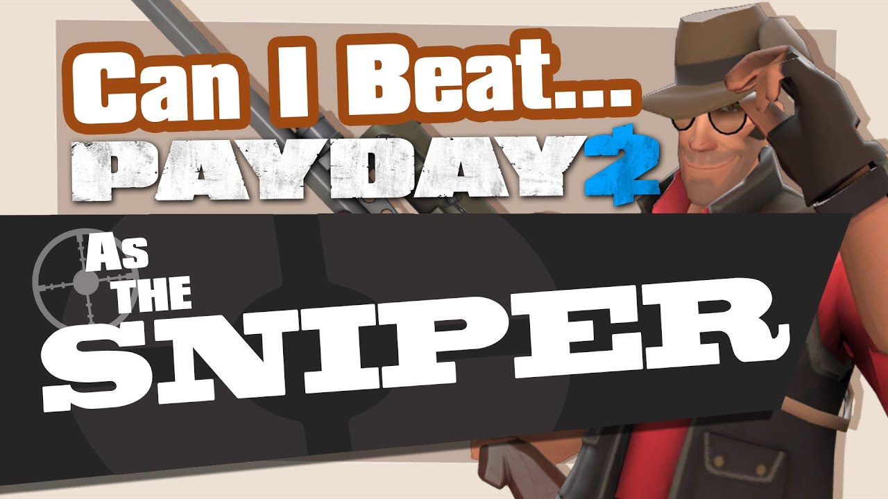 Can You Beat Payday 2 As The Sniper?