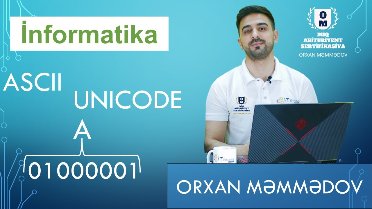 İNFORMATİKA | İLKİN ANLAYIŞLAR-KODLAŞDIRMA STANDARTLARI (ASCII VƏUNİCODE ƏLİFBALARI)| ORXAN MƏMMƏDOV