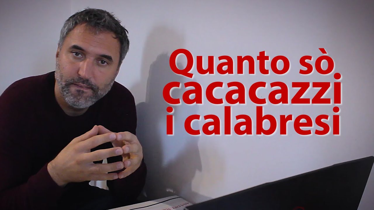 QUANTO SO' CACACAZZI I CALABRESI