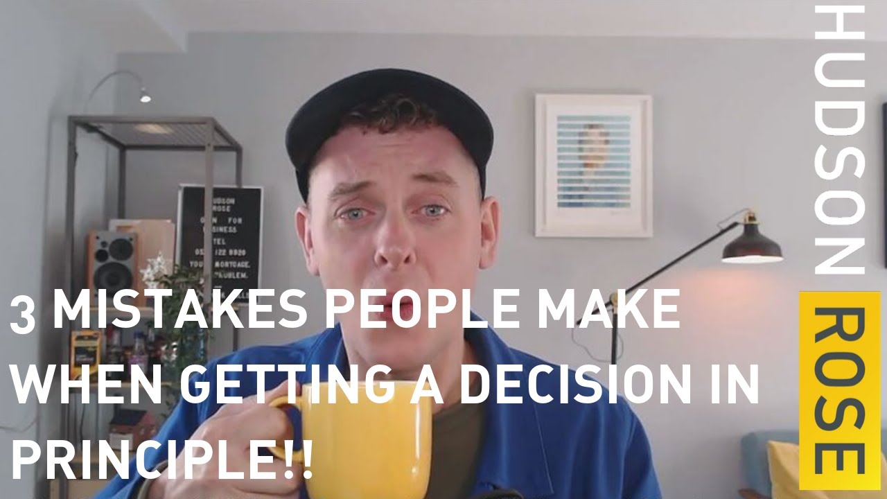 3 Mistakes People Make When Obtaining A Mortgage Decision In Principle.....