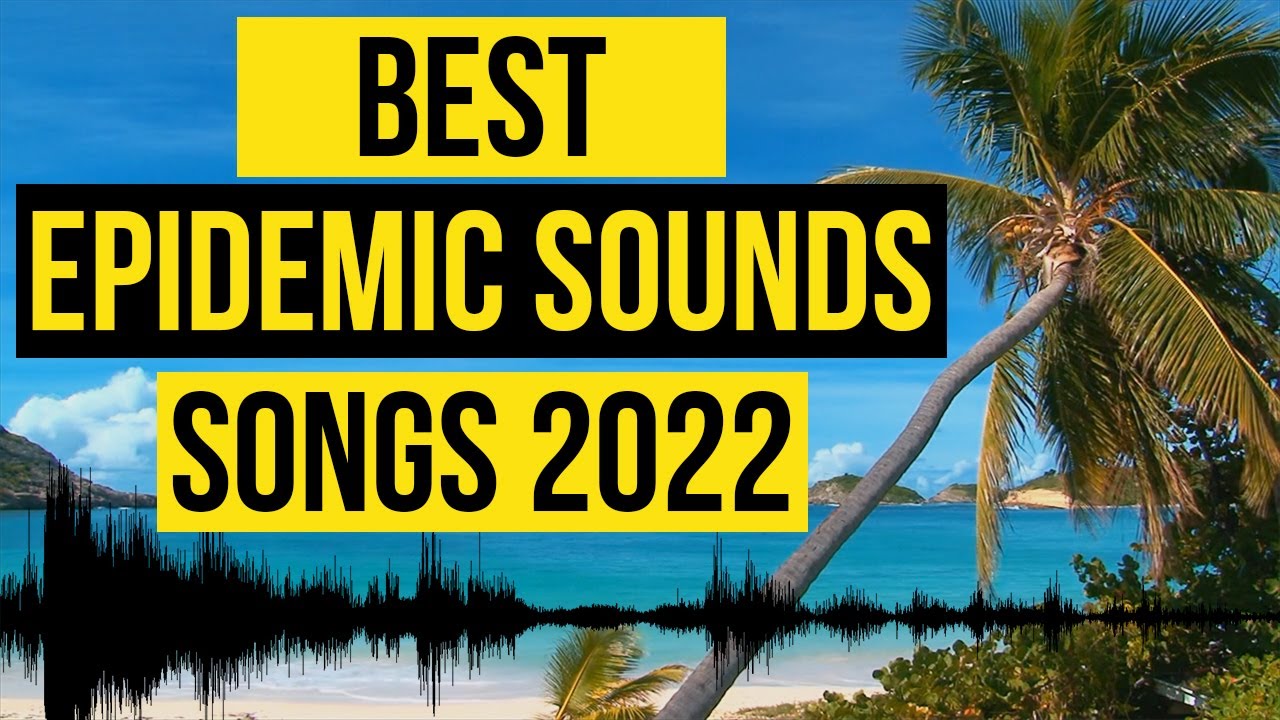 My Favorite EPIDEMIC SOUNDS Songs in 2022