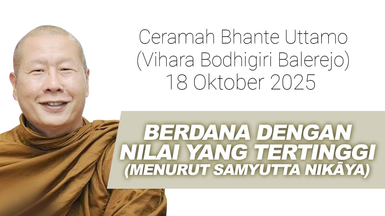 Ceramah Bhante Uttamo 18 Oktober 2025 : Berdana Dengan Nilai Yang Tertinggi Menurut Samyutta Nikaya